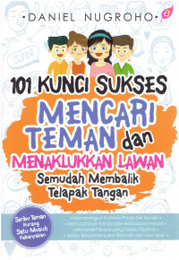Image of 101 Kunci Sukses Mencari Teman dan Menaklukkan Lawan Semudah Membalik Telapak Tangan
